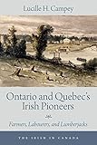 Ontario and Quebecs Irish Pioneers: Farmers, Labourers, and Lumberjacks (The Irish in Canada)
