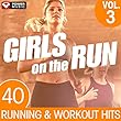 Girls on the Run Vol. 3 - 40 Running and Workout Hits (Unmixed Workout Music Ideal for Gym, Jogging, Running, Cycling, Cardio and Fitness)