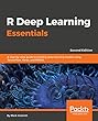 R Deep Learning Essentials -: A step-by-step guide to building deep learning models using TensorFlow, Keras, and MXNet