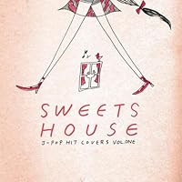 邦楽 SWEETS HOUSE for J-POP HIT COVERS CANDY 邦楽 SWEETS HOUSE for J-POP HIT COVERS CANDY SWEETS HOUSE ～for J