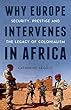 Why Europe Intervenes in Africa: Security Prestige and the Legacy of Colonialism