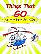 Things That Go Activity Book for Kids: : Fun Activities for Kids in Car and Things That Go Theme. Coloring Pages, Count the Number, Dot-Dot, Trace Lines and Letters, Find Hidden Words and More. (Activity Book for Kids Ages 3-5)