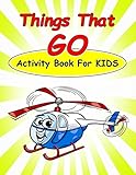 Things That Go Activity Book for Kids: : Fun Activities for Kids in Car and Things That Go Theme. Coloring Pages, Count the Number, Dot-Dot, Trace Lines and Letters, Find Hidden Words and More. (Activity Book for Kids Ages 3-5)