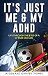 It's Just Me & My ADHD: Life Through the Eyes of a 10 Year Old Girl (English Edition)