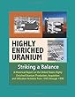 Highly Enriched Uranium: Striking a Balance - A Historical Report on the United States Highly Enriched Uranium Production, Acquisition, and Utilization Activities from 1945 through 1996