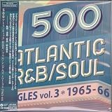 500アトランティックR&B/ソウル・シングルズ Vol.3