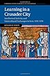 Learning in a Crusader City: Intellectual Activity and Intercultural Exchanges in Acre, 1191–1291 (Cambridge Studies in Medieval Life and Thought: Fourth Series)