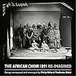 The African Choir 1891 Re-Imagined