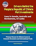 Drivers Behind the People's Republic of China's Port Investments: Cases in Darwin, Australia and Hambantota, Sri Lanka - Primary Reason for Chinese Leases ... and International Trade (English Edition)