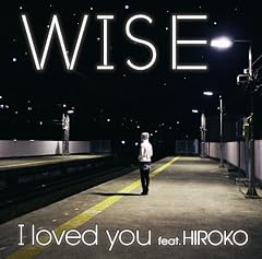 I loved you feat. HIROKO / WISE