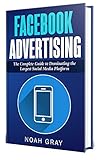 Facebook Advertising 2018: The Complete Guide to Dominating the Largest Social Media Platform (English Edition)