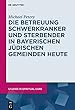 Die Betreuung Schwerkranker Und Sterbender in Bayerischen Juedischen Gemeinden Heute (Studies in Spiritual Care)