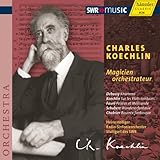 ケックラン:オーケストラ編曲集 (Charles Koechlin: Magicien orchestrateur / Heinz Holliger, Radio-Sinfonieorchester, Stuttgart des SWR) [輸入盤]