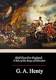 Held Fast for England: A Tale of the Siege of Gibraltar