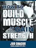 How to Build Muscle as You Gain Strength:: Part 1 (English Edition)