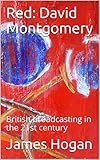 Red: David Montgomery: British broadcasting in the 21st century (English Edition)