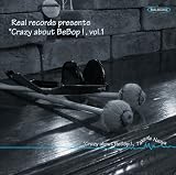 Real records presents�hCrazy about BeBop!,vol.1