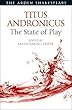 Titus Andronicus: The State of Play (Arden Shakespeare the State of Play)