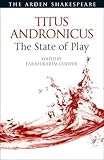 Titus Andronicus: The State of Play (Arden Shakespeare the State of Play)