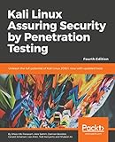 Kali Linux Assuring Security by Penetration Testing - Fourth Edition: Unleash the full potential of Kali Linux 2018.1, now with updated tools