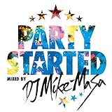 PARTY STARTED mixed by DJ Mike-Masa