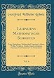 Leibnizens Mathematische Schriften, Vol. 4: Erste Abtheilung, Briefwechsel Zwischen Leibniz, Wallis, Verignon, Guido Grandi, Zendrini, Hermann Und Freiherrn Von Tschirnhaus (Classic Reprint)