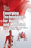 Emerging Technologies for Health and Medicine: Virtual Reality, Augmented Reality, Artificial Intelligence, Internet of Things, Robotics, Industry 4.0