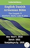 English Danish Armenian Bible - The Gospels IV - Matthew, Mark, Luke & John: New Heart 2010 - Dansk 1931 - Աստվածաշունչ 1910 (Parallel Bible Halseth English)