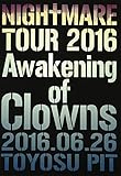 NIGHTMARE TOUR 2016 Awakening of Clowns 2016.06.26 TOYOSU PIT