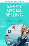 Savvy Social Selling: How to make money on Instagram, Facebook, Pinterest and Twitter with new and existing products (Joint Venture Vixen Series) (English Edition)