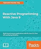 Reactive Programming With Java 9: Build Asynchronous applications with Rx.Java 2.0, Flow API and Spring WebFlux