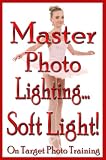 Master Photo Lighting - Soft Light (On Target Photo Training Book 8) (English Edition)