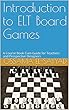 Introduction to ELT Board Games: A Course Book Cum Guide for Teachers and Prospective Designers (English Edition)