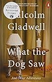 What the Dog Saw: And Other Adventures What the Dog Saw: And Other Adventures