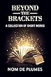 Beyond The Brackets: A Collection of Short Stories (1) (English Edition)