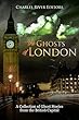 The Ghosts of London: A Collection of Ghost Stories from the British Capital (English Edition)
