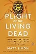 Plight of the Living Dead: What Real-Life Zombies Reveal About Our World--and Ourselves
