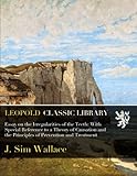 Essay on the Irregularities of the Teeth: With Special Reference to a Theory of Causation and the Principles of Prevention and Treatment