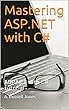 Mastering ASP.NET with C#: ASP.NET with C# tutorial (English Edition)