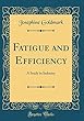 Fatigue and Efficiency: A Study in Industry (Classic Reprint)