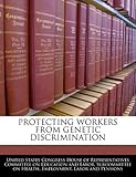 Protecting Workers from Genetic Discrimination