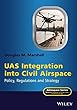 UAS Integration into Civil Airspace: Policy, Regulations and Strategy (Aerospace Series)