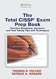 The Total CISSP Exam Prep Book: Practice Questions, Answers, and Test Taking Tips and Techniques