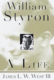 William Styron: A Life