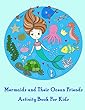 Mermaids and Their Ocean Friends Activity Book for Kids: : Activity Book for Kids in Mermaid Theme. Fun with Coloring Pages, Color by Number, Dot-Dot, Count the Number, Match the Picture, Word Search and More. (Activity Book for Kids Ages 3-5)
