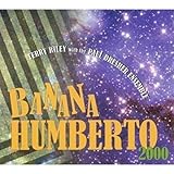 Terry Riley with the Paul Dresher Ensemble: Banana Humberto
