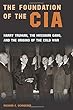 The Foundation of the CIA: Harry Truman, The Missouri Gang, And The Origins Of The Cold War