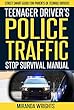 Teenage Driver's Police Traffic Stop Survival Manual: Street-Smart Guide For Parents of Teenage Drivers (English Edition)