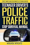 Teenage Driver's Police Traffic Stop Survival Manual: Street-Smart Guide For Parents of Teenage Drivers (English Edition)