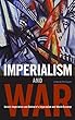 Imperialism and War: Classic Writings by V.I. Lenin and Nikolai Bukharin